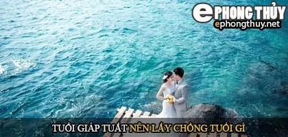 Tuổi giáp tuất nên lấy chồng tuổi gì