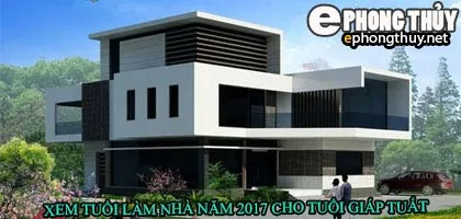 Tuổi giáp tuất xây nhà năm 2017