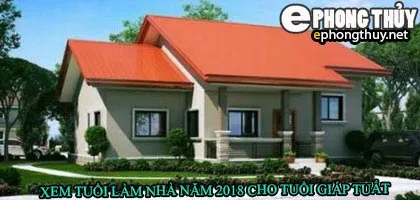 Tuổi giáp tuất xây nhà năm 2018