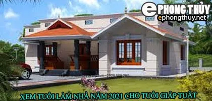 Tuổi giáp tuất xây nhà năm 2021