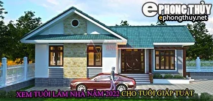 Tuổi giáp tuất xây nhà năm 2022