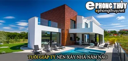Tuổi Giáp Tý nên xây nhà năm nào