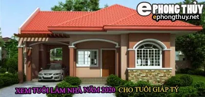 Tuổi giáp-tý xây nhà năm 2020