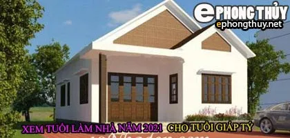 Tuổi giáp tý xây nhà năm 2021