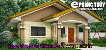 Tuổi giáp tý xây nhà năm 2022