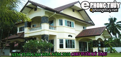 Tuổi Kỷ dậu xây nhà năm 2018