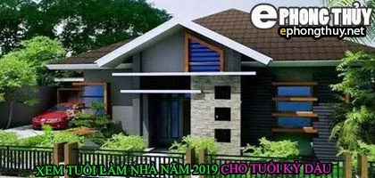 Tuổi kỷ dậu xây nhà năm 2019