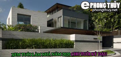 Tuổi kỷ dậu xây nhà năm 2020