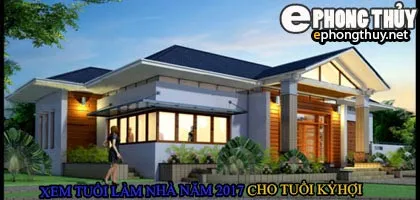 Tuổi kỷ hợi xây nhà năm 2017