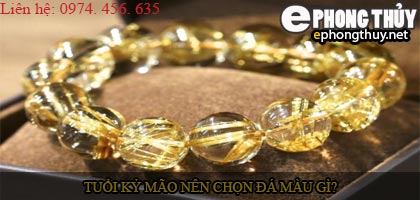 Tuổi kỷ mão nên chọn đá màu nào?
