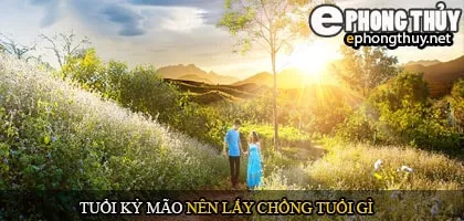 Tuổi kỷ mão nên lấy chồng tuổi gì