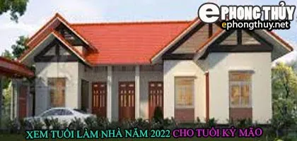 Tuổi kỷ mão xây nhà năm 2022