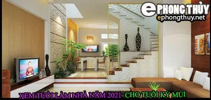 Tuổi kỷ mùi xây nhà năm 2021