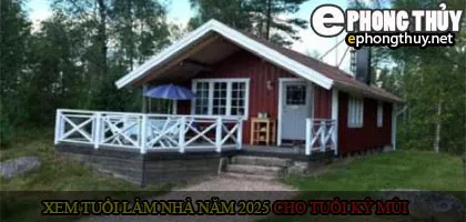 Xem tuổi xây nhà cho tuổi Kỷ Mùi năm 2025