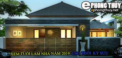 Tuổi tân kỷ sửu xây nhà năm 2019