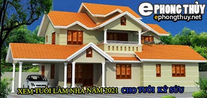 Tuổi kỷ sửu xây nhà năm 2021