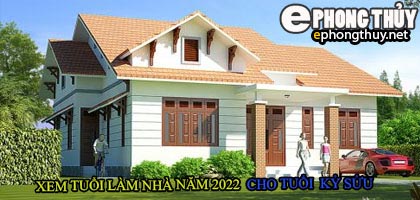Tuổi kỷ sửu xây nhà năm 2022