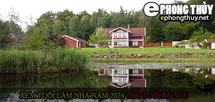 Xem tuổi xây nhà cho tuổi Kỷ Sửu năm 2024