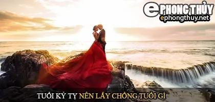 Tuổi kỷ tỵ nên lấy chồng tuổi gì