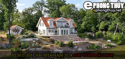 Xem tuổi xây nhà cho tuổi Mậu Ngọ năm 2024