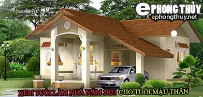 Tuổi mậu thân xây nhà năm 2021