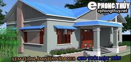 Tuổi mậu thìn xây nhà năm 2018