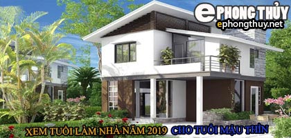 Tuổi mậu thìn xây nhà năm 2019