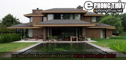 Xem tuổi xây nhà cho tuổi Mậu Thìn năm 2024