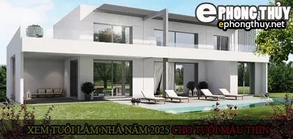 Xem tuổi xây nhà cho tuổi Mậu Thìn năm 2025