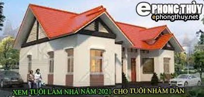 Tuổi nhâm dần xây nhà năm 2021