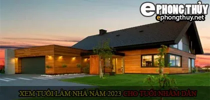 Xem tuổi xây nhà cho tuổi Nhâm Dần năm 2023