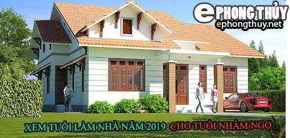 Tuổi nhâm ngọ xây nhà năm 2019