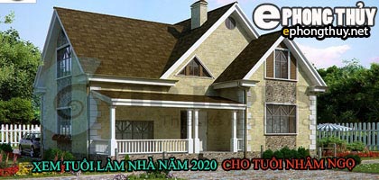 Tuổi nhâm ngọ xây nhà năm 2020