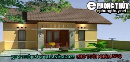 Tuổi nhâm ngọ xây nhà năm 2022