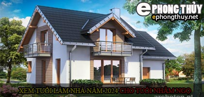 Xem tuổi xây nhà cho tuổi Nhâm Ngọ năm 2024