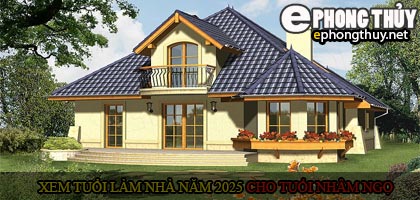 Xem tuổi xây nhà cho tuổi Nhâm Ngọ năm 2025