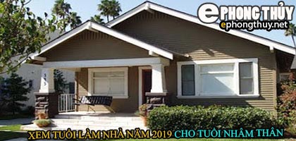 Tuổi nhâm thân xây nhà năm 2019