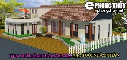 Tuổi nhâm thân xây nhà năm 2022