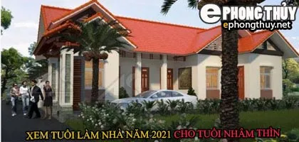 Tuổi nhâm thìn xây nhà năm 2021