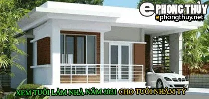 Tuổi nhâm tý xây nhà năm 2021