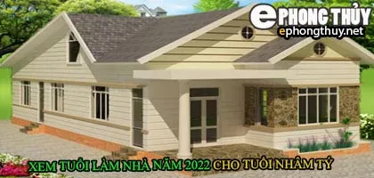 Tuổi nhâm tý xây nhà năm 2022