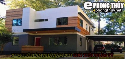 Xem tuổi xây nhà cho tuổi Nhâm Tý năm 2023