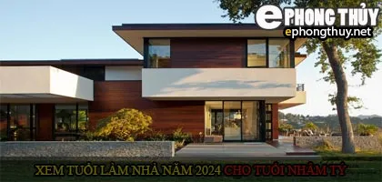 Xem tuổi xây nhà cho tuổi Nhâm Tý năm 2024