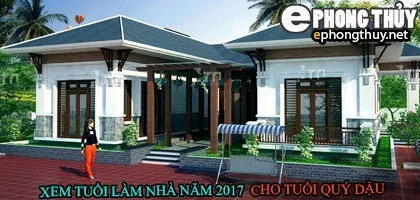 Tuổi quý dậu xây nhà năm 2017