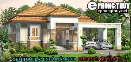 Tuổi quý dậu xây nhà năm 2019