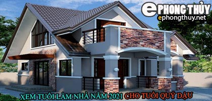 Tuổi quý dậu xây nhà năm 2021