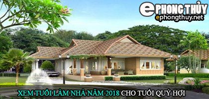 Tuổi quý hợi xây nhà năm 2018