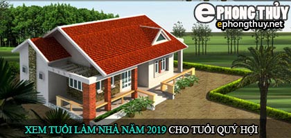 Tuổi quý hợi xây nhà năm 2019