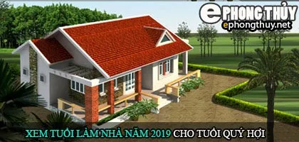 Tuổi quý hợi xây nhà năm 2019