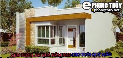 Tuổi quý mão xây nhà năm 2022